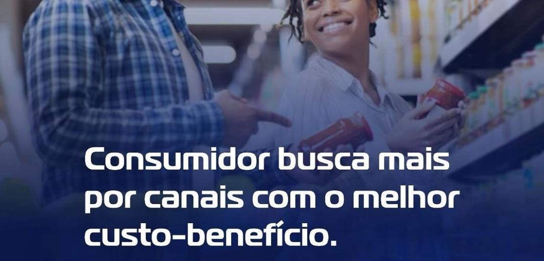 Consumidor busca mais por canais com o melhor custo-benefício