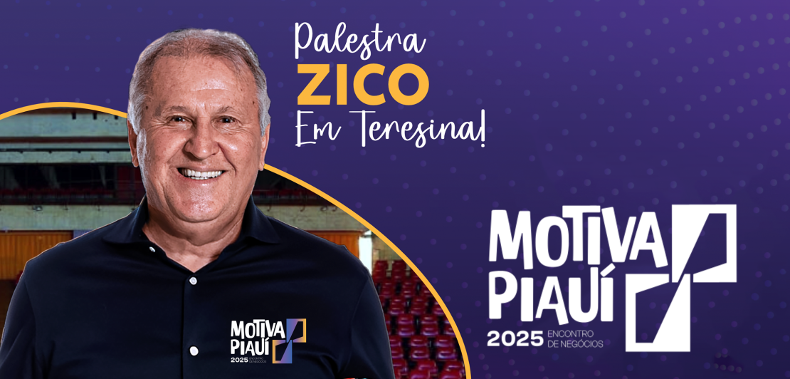 Motiva Piauí 2025 confirma Zico como palestrante e prepara a maior edição da história